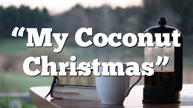 “My Coconut Christmas”