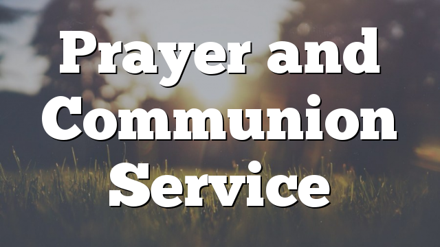 Prayer and Communion Service