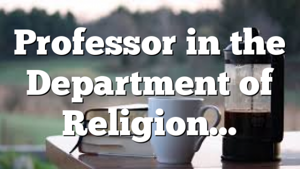 Professor in the Department of Religion…