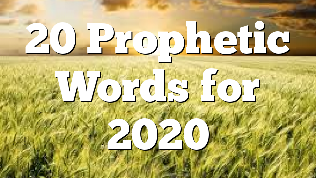 20 Prophetic Words for 2020