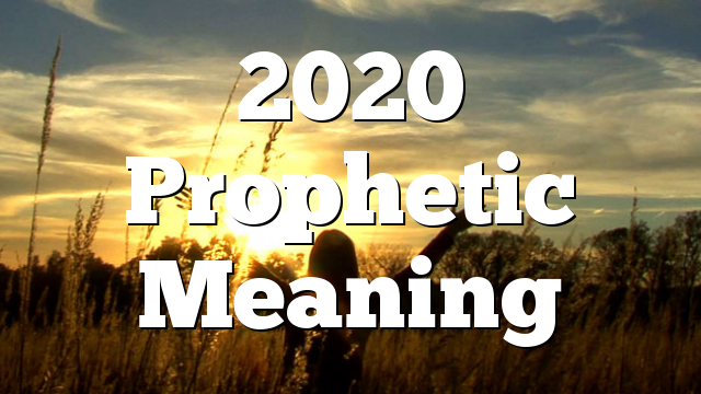 2020 Prophetic Meaning