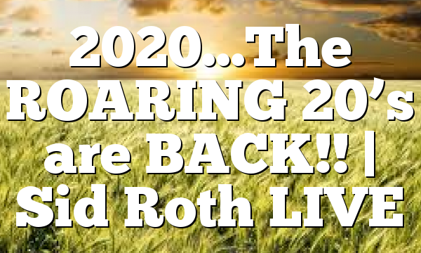 2020…The ROARING 20’s are BACK!! | Sid Roth LIVE