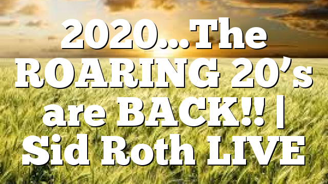 2020…The ROARING 20’s are BACK!! | Sid Roth LIVE