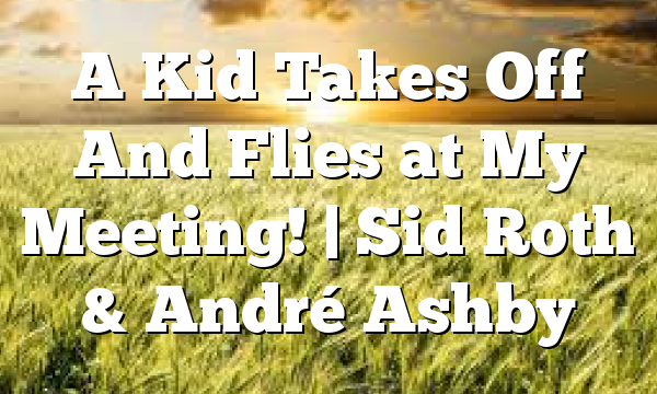 A Kid Takes Off And Flies at My Meeting! | Sid Roth & André Ashby