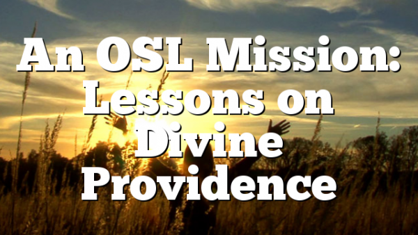 An OSL Mission: Lessons on Divine Providence