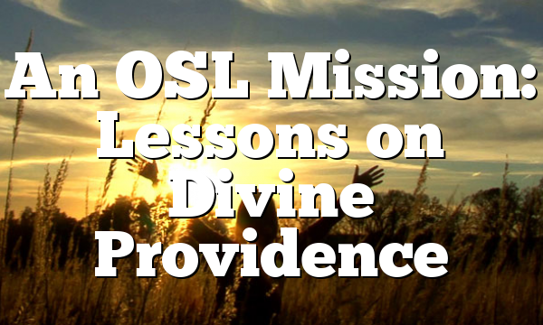 An OSL Mission: Lessons on Divine Providence