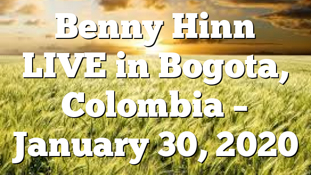 Benny Hinn LIVE in Bogota, Colombia – January 30, 2020