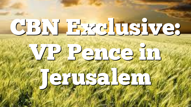 CBN Exclusive: VP Pence in Jerusalem