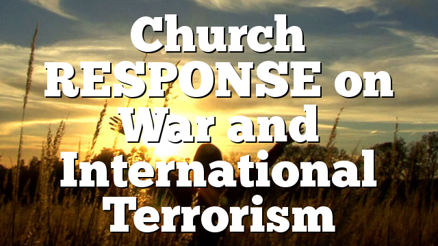 Church RESPONSE on War and International Terrorism