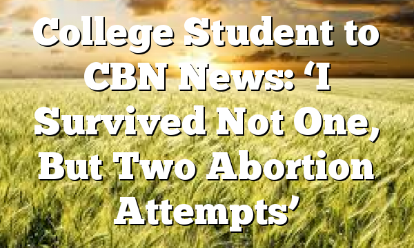 College Student to CBN News: ‘I Survived Not One, But Two Abortion Attempts’