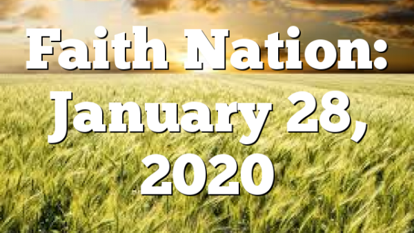 Faith Nation:  January 28, 2020