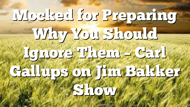 Mocked for Preparing  Why You Should Ignore Them – Carl Gallups on Jim Bakker Show