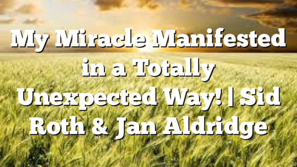 My Miracle Manifested in a Totally Unexpected Way! | Sid Roth & Jan Aldridge