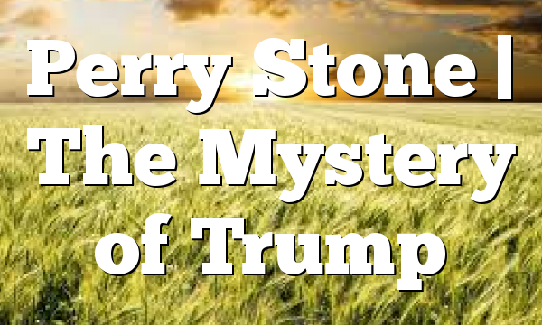 Perry Stone | The Mystery of Trump