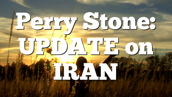 Perry Stone: UPDATE on IRAN