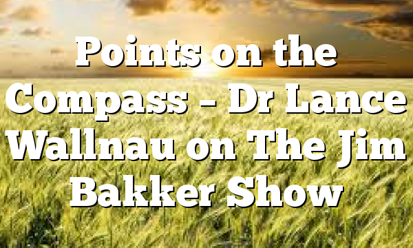Points on the Compass – Dr Lance Wallnau on The Jim Bakker Show