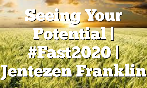 Seeing Your Potential | #Fast2020 | Jentezen Franklin