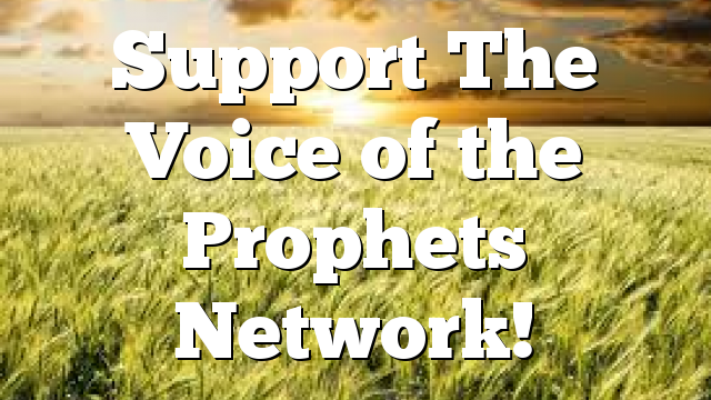 Support The Voice of the Prophets Network!