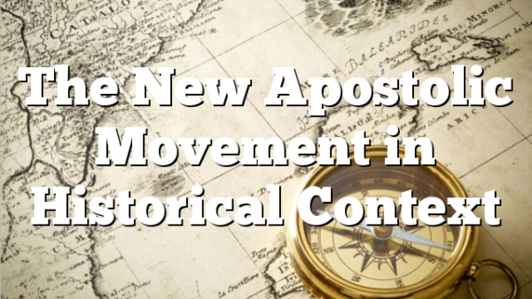 The New Apostolic Movement in Historical Context