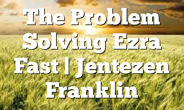 The Problem Solving Ezra Fast | Jentezen Franklin