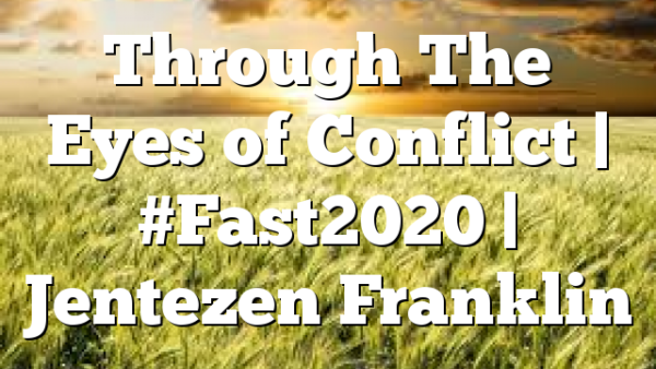 Through The Eyes of Conflict | #Fast2020 | Jentezen Franklin