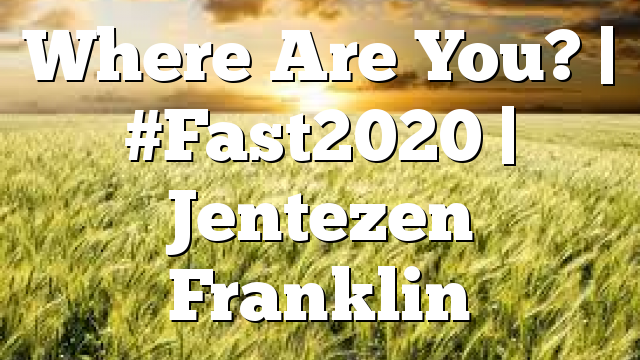 Where Are You? | #Fast2020 | Jentezen Franklin