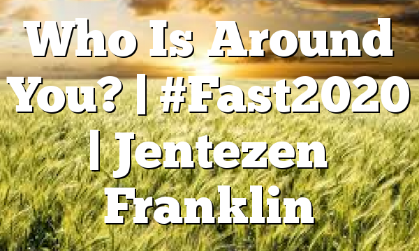 Who Is Around You? | #Fast2020 | Jentezen Franklin