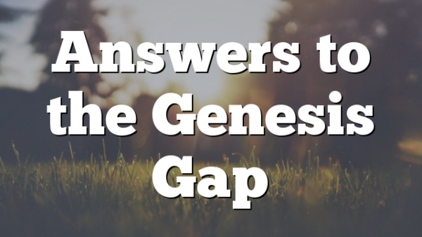 Answers to the Genesis Gap
