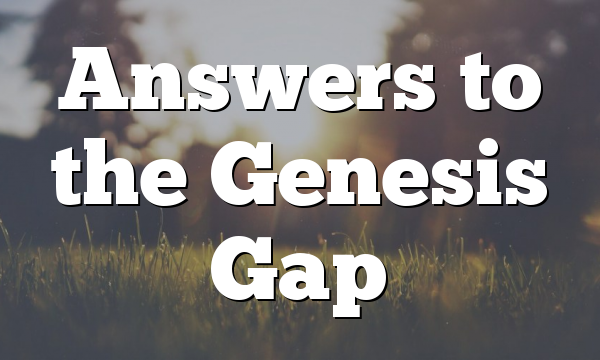 Answers to the Genesis Gap
