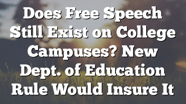 Does Free Speech Still Exist on College Campuses? New Dept. of Education Rule Would Insure It