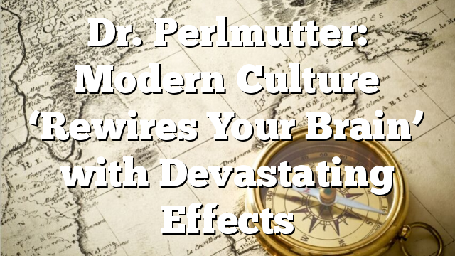 Dr. Perlmutter: Modern Culture ‘Rewires Your Brain’ with Devastating Effects