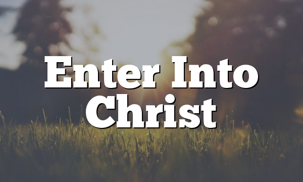 Enter Into Christ