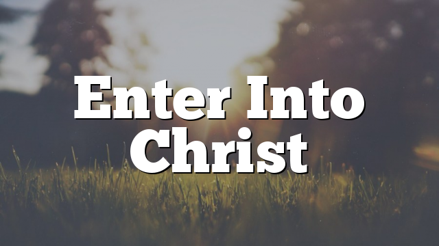 Enter Into Christ