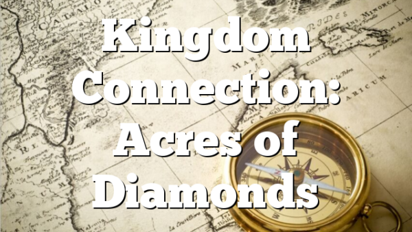Kingdom Connection: Acres of Diamonds