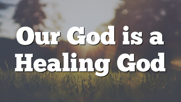 Our God is a Healing God