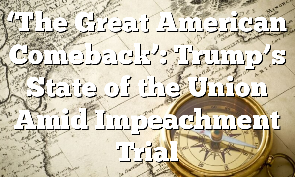 ‘The Great American Comeback’: Trump’s State of the Union Amid Impeachment Trial