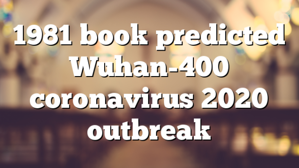 1981 book predicted Wuhan-400 coronavirus 2020 outbreak
