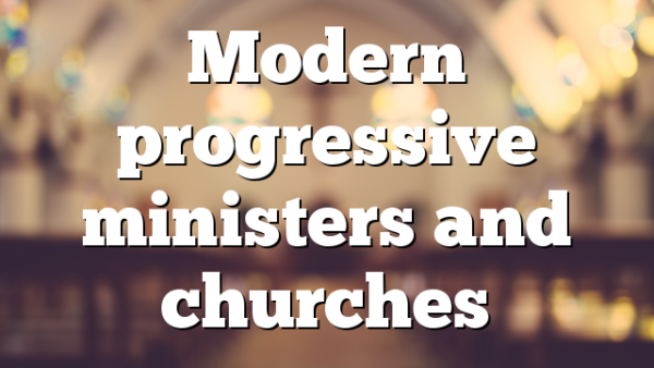 Modern progressive ministers and churches