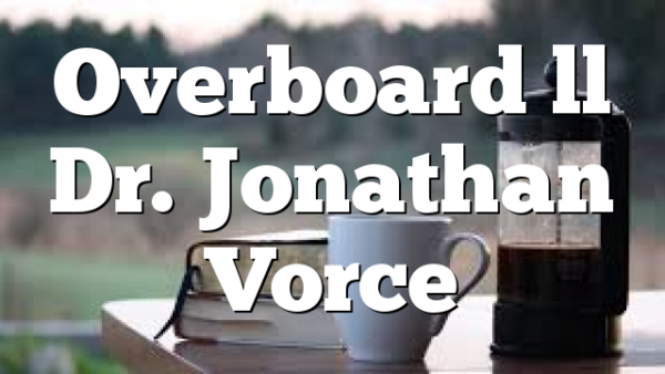 Overboard ll Dr. Jonathan Vorce