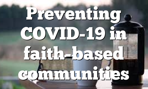 Preventing COVID-19 in faith-based communities