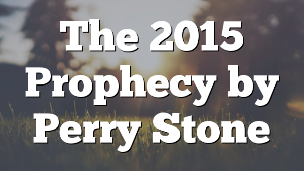 The 2015 Prophecy by Perry Stone