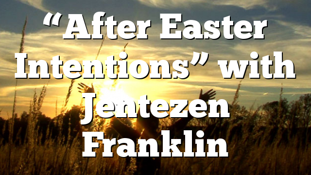 “After Easter Intentions” with Jentezen Franklin