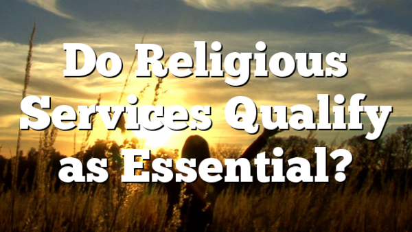 Do Religious Services Qualify as Essential?