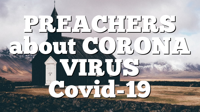 PREACHERS about CORONA VIRUS Covid-19
