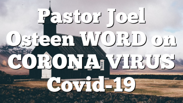 Pastor Joel Osteen WORD on CORONA VIRUS Covid-19