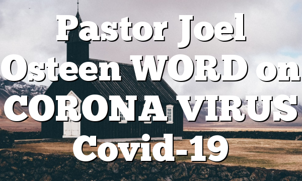 Pastor Joel Osteen WORD on CORONA VIRUS Covid-19