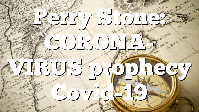 Perry Stone: CORONA- VIRUS prophecy Covid-19
