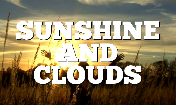 SUNSHINE AND CLOUDS