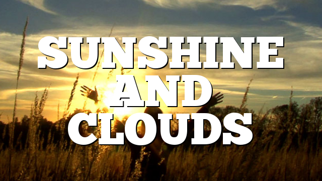 SUNSHINE AND CLOUDS