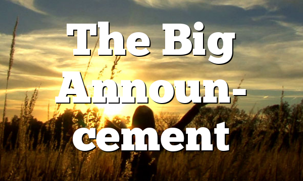 The Big Announ- cement